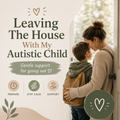 Leaving The House With My Autistic Child Printable | Gentle Autism Parenting Support Tool | Calm Transition Guide for Autism Families